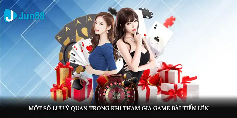 Một số lưu ý quan trọng khi tham gia game bài Tiến Lên