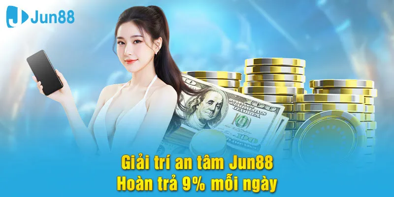 Giải trí an tâm hoàn trả 9% mỗi ngày tại nhà cái 