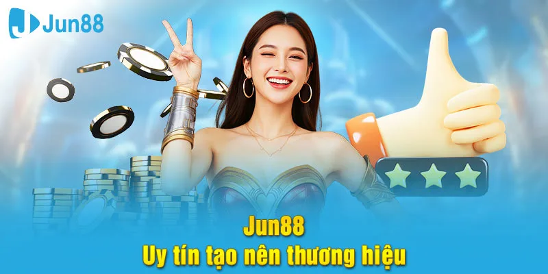  Nhà cái Jun88 mang đến sự an tâm khi nạp - rút tiền thưởng cho hội viên