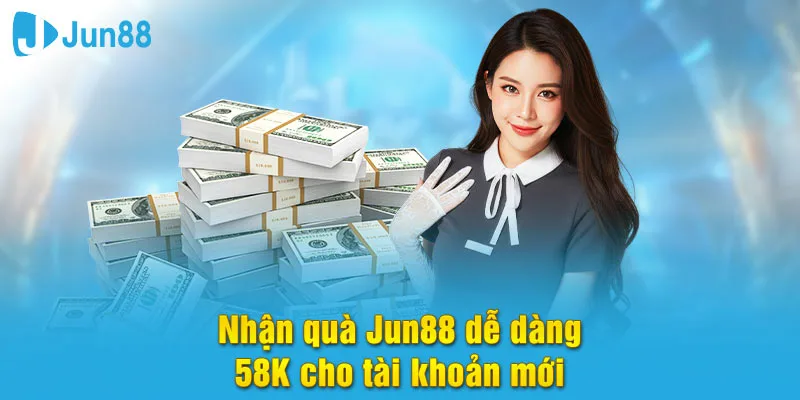 Nhận quà tân thủ 58k tại Link Jun88 phiên bản 1