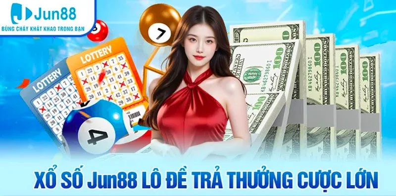 Xổ số Jun88 - Sảnh vui chơi giải trí đổi thưởng cao